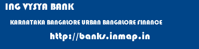ING VYSYA BANK  KARNATAKA BANGALORE URBAN BANGALORE FINANCE  banks information 